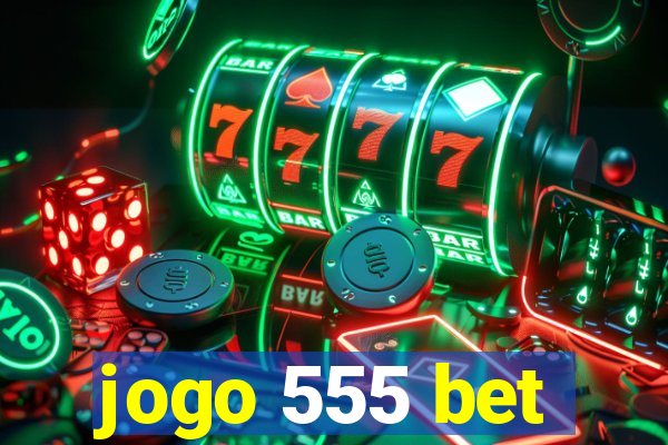 jogo 555 bet